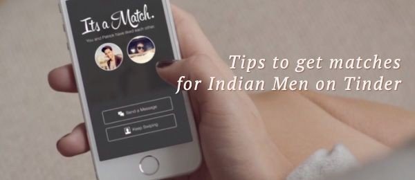 3 Tinder tips for Indian men to get more matches